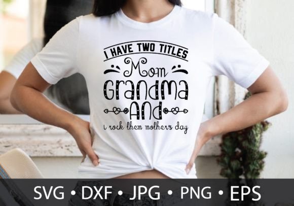 I Have Two Titles Mom Grandma Graphics