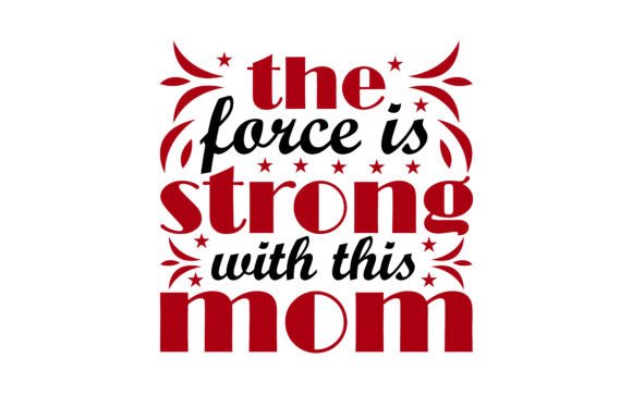The Force is Strong with Mom Graphics & T-Shirt Designs